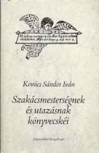 Szakcsmestersgnek s utazsnak knyvecski - Kt tanulmny ( A gyomros matria / A rgi magyar utazsi irodalom az eurpai utazselmleti mvek tkrben.)