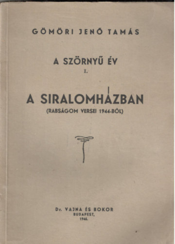 A szrny v. I. A siralomhzban. (Rabsgom rt versei, 1944-bl) - HOLOCAUST - DEDIKLT!
