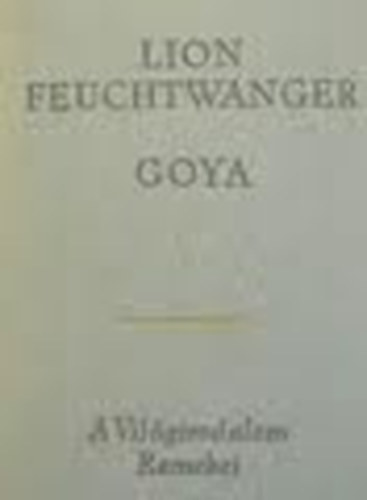 Goya-A megismers gytrelmes tja (A vilgirodalom remekei)
