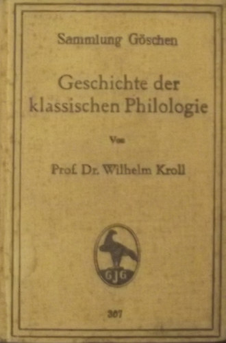 Wilhelm Prof. Dr. Kroll - Geschichte der klassischen Philologie