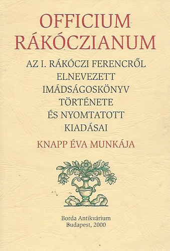 Officium Rkczianum: Az I. Rkczi Ferencrl elnevezett imdsgosknyv trtnete s nyomtatott kiadsai