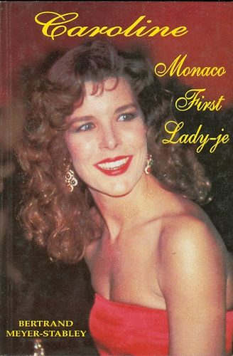 Bertrand Meyer-Stabley - Caroline, Monaco First Lady-je