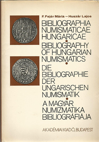 F. Fejr Mria; Huszr Lajos - A magyar numizmatika bibliogrfija (latin-angol-nmet-magyar nyelv)