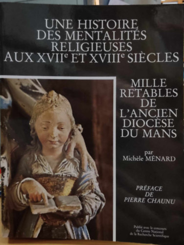 Mille Retables de L'Ancien Diocse du mans - Une Histoire des mentalits religieuses aux XVIIe et XVIIIe sicles (Beau chesne)