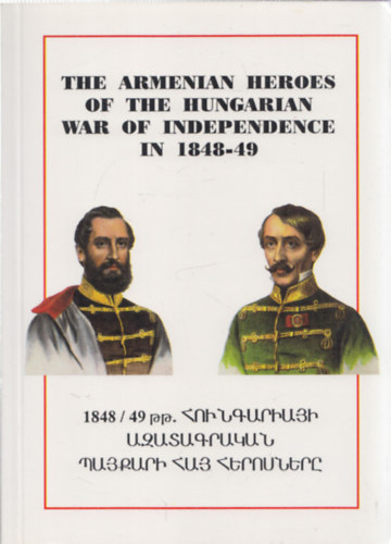 The Armenian Heroes of the Hungarian War of Independence in 1848-49