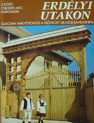 Szacsvay Imre-Kicsi S�ndor - Erd�lyi utakon II.: Cs�ksz�k meg H�romsz�k