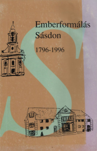 Emberformls Ssdon 1796-1996 (A ssdi plbnia s iskolakrzet trtnete)