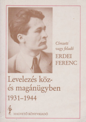 Erdei Ferenc - Levelezs kz- s magngyben 1930-1944