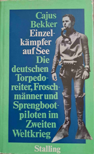 Einzelkmpfer auf See - Die deutschen Torpedoreiter, Froschmnner und Sprengbootpiloten im Zweiten Weltkrieg