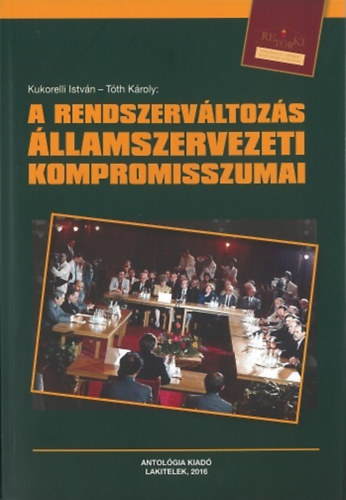 Tth Kroly  (szerk.) Kukorelli Istvn (szerk.) - A Rendszervltozs llamszervezeti kompromisszumai