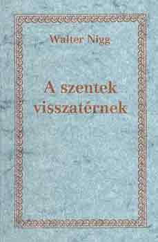 Walter Nigg - A szentek visszatrnek (A keresztny lt tmutati)