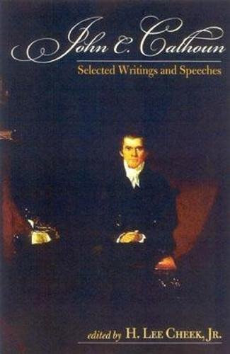 H. Lee Cheek Jr. - John C. Calhoun: Selected Writings and Speeches (Conservative Leadership Series)