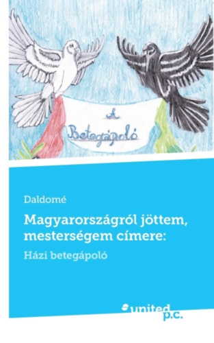 Magyarorsz�gr�l j�ttem, mesters�gem c�mere:: H�zi beteg�pol�