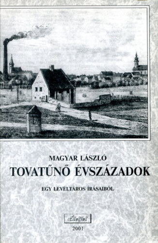 Magyar Lszl - Tovatn vszzadok - helytrtneti rsok (1891-1942)