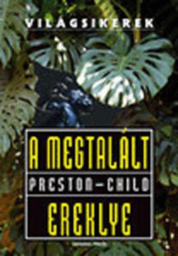 Lincoln Child; Douglas Preston - A megtallt ereklye (Vilgsikerek)