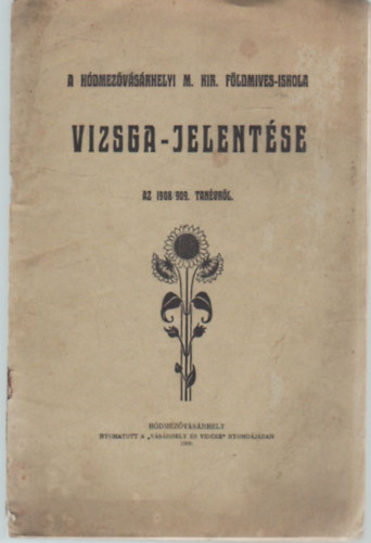 A Hdmezvshrelyi M. Kir. Fldmves-iskola vizsga-jelentse az 1908/909. tanvrl