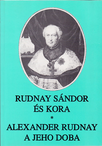Kfer Istvn  (szerk.) - Rudnay Sndor s kora - Alexander Rudnay a jeho doba