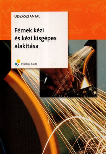 Ujszszi Antal - Fmek kzi s kzi kisgpes alaktsa