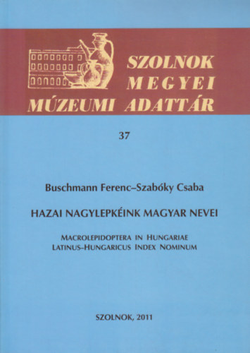 Szabky Csaba Buschmann Ferenc - Hazai nagylepkink magyar nevei (Szolnok Megyei Mzeumi Adattr 37.)