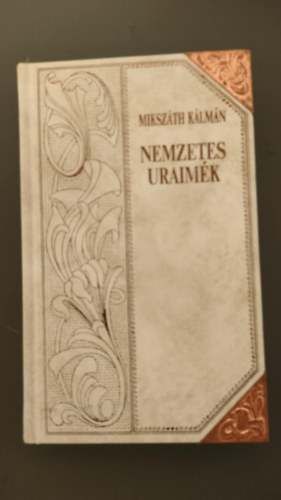 Mikszth Klmn Nemzetes uraimk (Mcsik, a nagyerej) I.