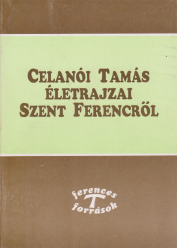 Celan�i Tam�s - Celan�i Tam�s �letrajzai Szent Ferencr�l