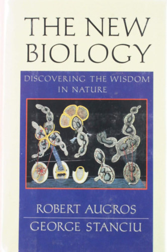 George Stanciu Robert Augros - The New Biology: Discovering the Wisdom of Nature