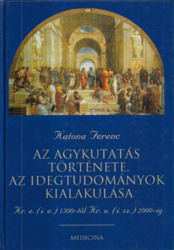 Az agykutats trtnete. Az idegtudomnyok kialakulsa (Kr.e. (i.e.) 1500-tl Kr. u. (i.sz.) 2000-ig)