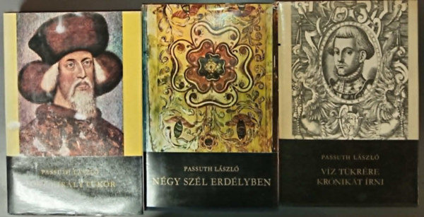 Passuth L�szl� - T�rt krist�lyt�k�r + N�gy sz�l erd�lyben + V�z t�kr�re kr�nik�t �rni (3 db Passuth t�rt�nelmi reg�ny)