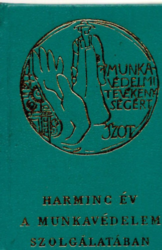 Harminc év a munkavédelem szolgálatában (Minikönyv)