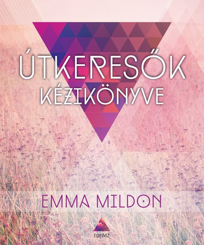 Fordította: Hajcser-Szabó Zsuzsanna Emma Mildon - Útkeresők kézikönyve - A modern nő spirituális útikalauza