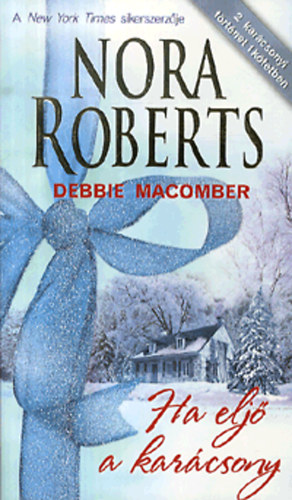 Nora Roberts; Debbie Macomber; Vrnai Pter  (ford.) - Ha elj a karcsony - 2 karcsonyi trtnet 1 ktetben