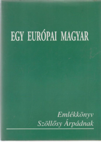 Egy eurpai magyar (Emlkknyv Szllsy rpdnak)