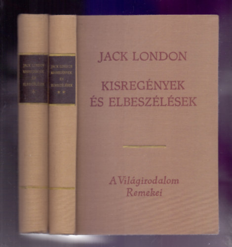 Jack London - Kisregnyek s elbeszlsek I-II. (Aranysk Alaszkban / Fehr Agyar / Messze a fldn / Egy kirly felesge / szaki Odisszea / Az let trvnye / Vnek szvetsge / A tkozl atya)
