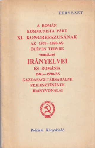 A Romn Kommunista Prt XI. kongresszusnak az 1976-1980-as tves tervre vonatkoz irnyelvei s Romnia 1981-1990-es gazdasgi-trsadalmi fejlesztsnek irnyvonalai (Tervezet)