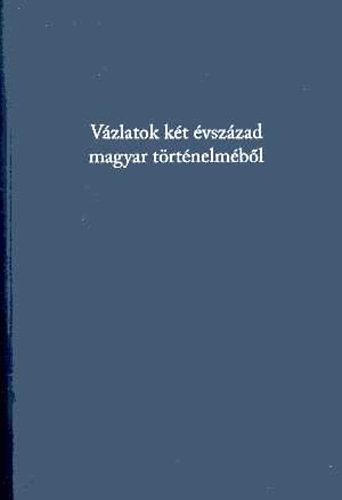 Gergely Jen�  (f�szerk.) - V�zlatok k�t �vsz�zad magyar t�rt�nelm�b�l. Tanulm�nyok