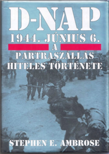 D-nap 1944. j�n.6. - A partrasz�ll�s hiteles t�rt�nete