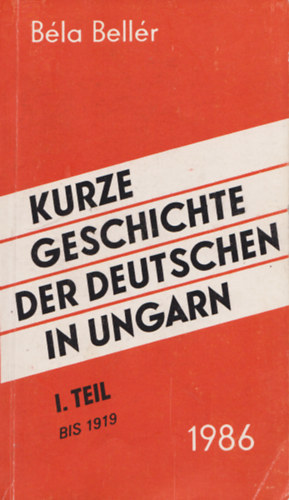 Bell�r B�la - Kurze Geschichte der Deutschen in Ungarn I. Teil - Bis 1919