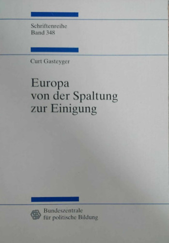 Curt Gasteyger - Europa von der Spaltung zur Eingung (Eurpa a megosztottsgtl az egysgig - nmet nyelv