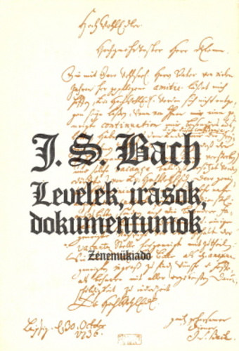 Johann Sebastian Bach - Levelek, rsok, dokumentumok