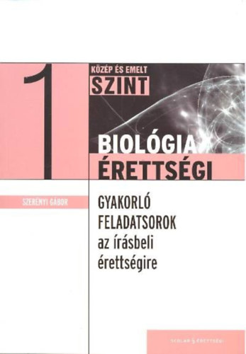 Biol�gia �retts�gi 1. k�z�p �s emelt szint /Gyakorl� feladatsorok