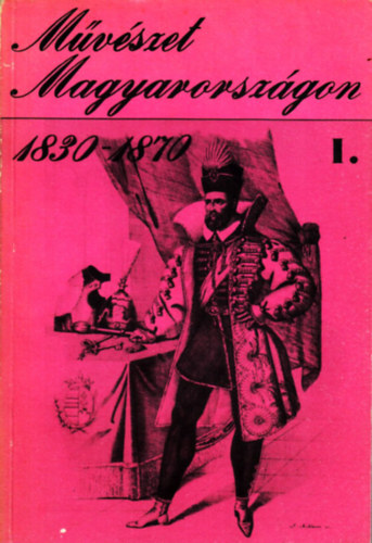 MTA Mv. Trtneti Kutat Csop - Mvszet Magyarorszgon 1830-1870 I.
