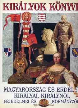 Kirlyok knyve: Magyarorszg s Erdly kirlyai, kirlyni...