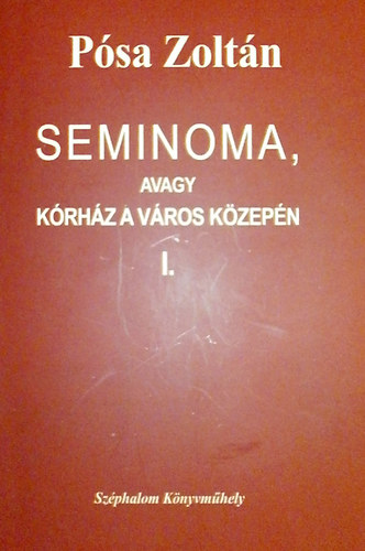 Psa Zoltn - Seminoma, avagy krhz a vros kzepn I-II.