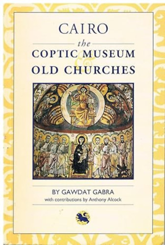 Gawdat Gabra - Cairo: The Coptic Museum & Old Churches