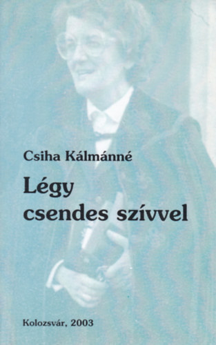 Csiha Klmnn - Lgy csendes szvvel