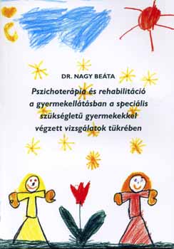 Dr. Nagy Beáta - Pszichoterápia és rehabilitáció a gyermekellátásban a speciális...