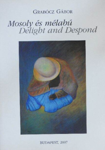 Mosoly �s m�lab� - Delight and Despond/�jlip�tv�rosi Klub Gal�ria, Budapest, 2007. szeptember 4-t�l szeptember 21-ig/Ki�ll�t�si katal�gus