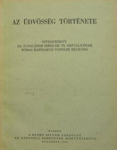 Az dvssg trtnete - Hittanknyv az ltalnos iskolk VI. osztlynak rmai katolikus tanuli szmra -