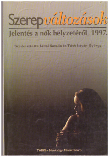 Lvai Katalin s Tth Istvn Gyrgy  (szerk.) - Szerepvltozsok - Jelents a nk helyzetrl 1997.
