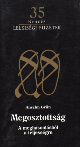 Anselm Grn - Megosztottsg - A meghasonlsbl a teljessgre (Bencs Lelkisgi Fzetek 35.)